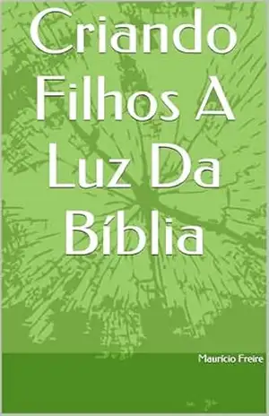 Capa do livro Criando Filhos A Luz Da Bíblia - Maurício Freire