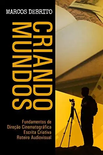 Baixar Criando Mundos: Fundamentos de Direção Cinematográfica, Escrita Criativa e Roteiro Audiovisual pdf, epub, mobi, eBook