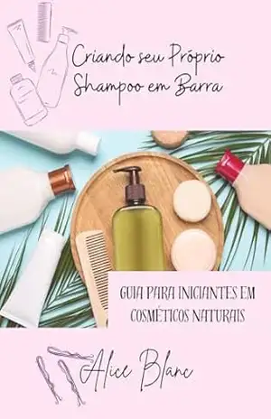 Criando seu Próprio Shampoo com SCI: Guia para Iniciantes em Cosméticos Naturais – Alice Blanc Criando seu Próprio Shampoo com SCI: Guia para Iniciantes em Cosméticos Naturais – Alice Blanc