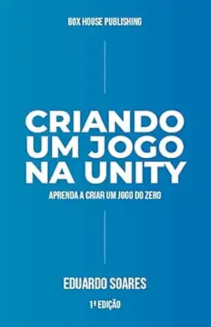 Criando um Jogo na Unity (2019): Aprenda a criar um jogo do zero – Eduardo Soares