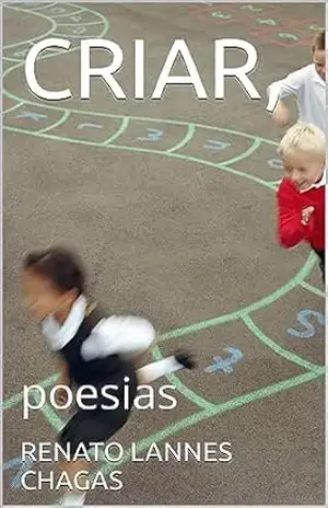 Capa do livro CRIAR,: poesias - RENATO LANNES CHAGAS