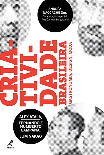 Baixar Criatividade Brasileira: Alex Atala, Fernando e Humberto Campana, Jum Nakao: Gastronomia, design, moda pdf, epub, mobi, eBook