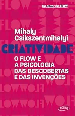 Criatividade: O flow e a psicologia das descobertas e das invenções – Mihaly Csikszentmihalyi
