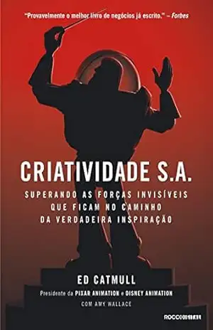 Capa do livro Criatividade S.A.: Superando as forças invisíveis que ficam no caminho da verdadeira inspiração - Ed Catmull