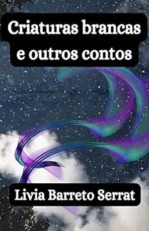 Criaturas brancas e outros contos – Livia  Barreto Serrat