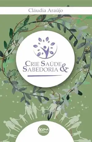 Crie Saúde e Sabedoria – Cláudia Araújo Crie Saúde e Sabedoria – Cláudia Araújo