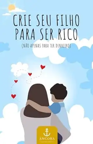 Capa do livro Crie seu Filho para Ser Rico (Não Apenas para Ter Dinheiro): O Manual da Mentalidade Financeira na Infância - Jeferson Silveira