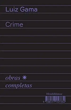 Crime: 1877–1879 (Obras Completas de Luiz Gama Livro 7) – Luiz Gama