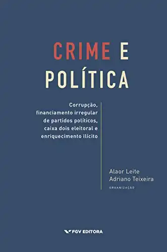 Baixar Crime e política: corrupção, financiamento irregular de partidos políticos, caixa dois eleitoral e enriquecimento ilícito pdf, epub, mobi, eBook