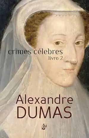 Crimes Célebres: Livro 2 – Alexandre Dumas