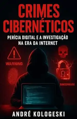 Crimes Cibernéticos: Perícia Digital e a Investigação na Era da Internet (Série 24ª) – ANDRÉ KOLOGESKI