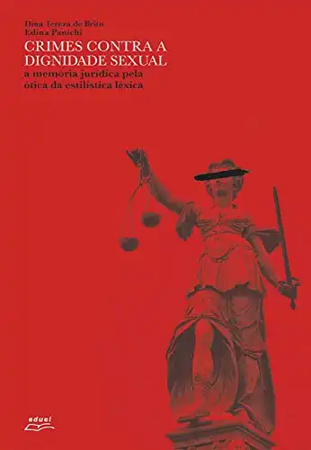 Baixar Crimes contra a dignidade sexual: A memória jurídica pela ótica da estilística léxica pdf, epub, mobi, eBook