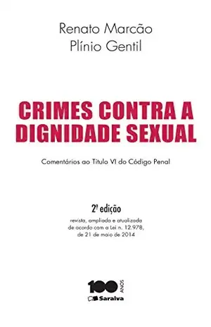 CRIMES CONTRA A DIGNIDADE SEXUAL – RENATO FLAVIO MARCAO PLINIO ANTONIO BRITTO GENTIL CRIMES CONTRA A DIGNIDADE SEXUAL – RENATO FLAVIO MARCAO PLINIO ANTONIO BRITTO GENTIL