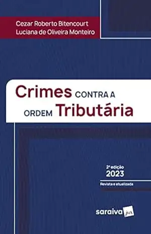 Crimes contra a Ordem Tributária – 2ª edição 2023 – Cezar Roberto Bitencourt