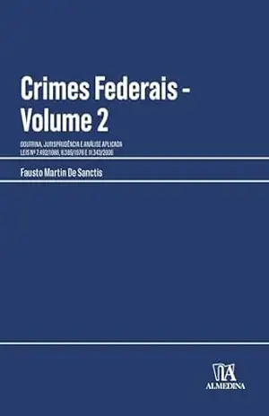 Capa do livro Crimes Federais: Doutrina, Jurisprudência E Análise Aplicada – Volume 2 (Manuais Profissionais) - Fausto Martin De Sanctis