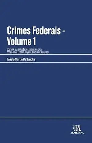 Capa do livro Crimes Federais: Doutrina, Jurisprudência E Análise Aplicada – Volume 1 (Manuais Profissionais) - Fausto Martin De Sanctis
