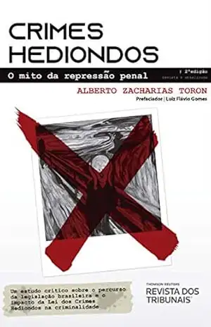Crimes Hediondos: O mito da repressão penal – Alberto Zacharias Toron