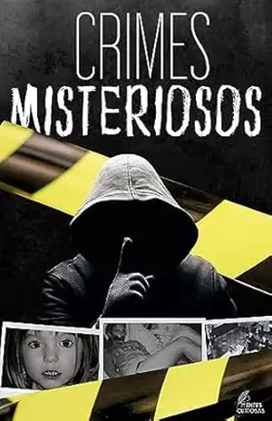 Crimes Misteriosos: Os Assassinatos e Desaparecimentos Sem Solução Mais Intrigantes da História – Editora Mentes Curiosas Crimes Misteriosos: Os Assassinatos e Desaparecimentos Sem Solução Mais Intrigantes da História – Editora Mentes Curiosas