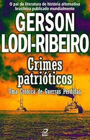 Crimes Patrióticos – Uma Crônica de Guerras Perdidas (Contos do Dragão) – Gerson Lodi-Ribeiro