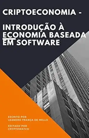 Criptoeconomia – A Revolução do dinheiro no séc.XXI: A Inevitabilidade do surgimento dos criptoativos (Cryptowatch Books Editions) – Leandro França de Mello
