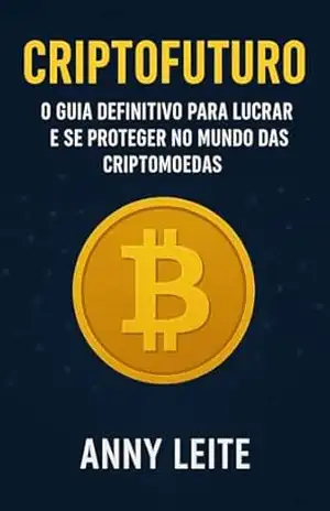 Capa do livro CRIPTOFUTURO: O GUIA DEFINITIVO PARA LUCRAR E SE PROTEGER NO MUNDO DAS CRIPTOMOEDAS - ANNY LEITE