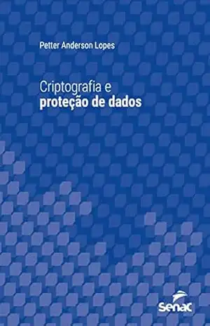 Criptografia e proteção de dados (Série Universitária) – Petter Anderson Lopes