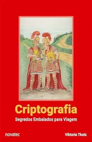 Criptografia – Segredos Embalados para Viagem 2ª Edição – Viktoria Tkotz