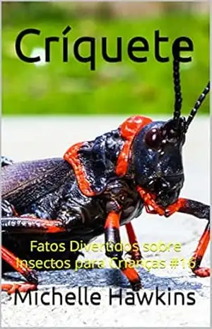 Críquete: Fatos Divertidos sobre Insectos para Crianças #16 – Michelle Hawkins