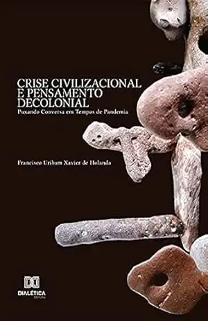 Capa do livro Crise Civilizacional e Pensamento Decolonial: Puxando Conversa em Tempos de Pandemia - Francisco Uribam Xavier de Holanda