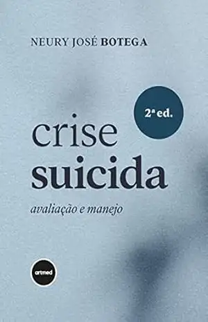Crise Suicida: Avaliação e Manejo – Neury José Botega