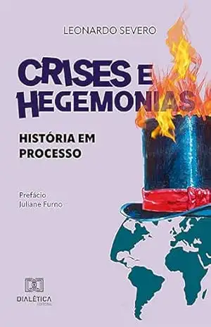 Crises e Hegemonias: história em processo – Leonardo Barboza Farias Severo Crises e Hegemonias: história em processo – Leonardo Barboza Farias Severo