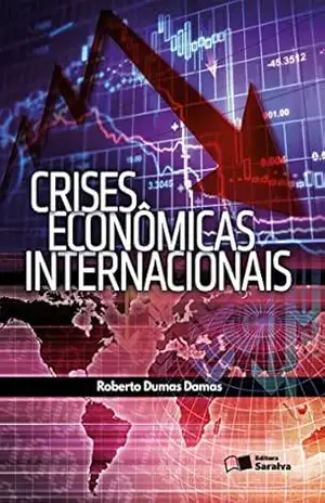 CRISES ECONÔMICAS INTERNACIONAIS – ROBERTO DUMAS DAMAS