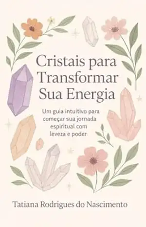Capa do livro Cristais para transformar sua energia – Iniciantes - Tatiana Nascimento