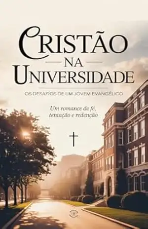 CRISTÃO NA UNIVERSIDADE Os desafios de um jovem evangélico: Um romance de fé, tentação e redenção – Khatarina  Ghost