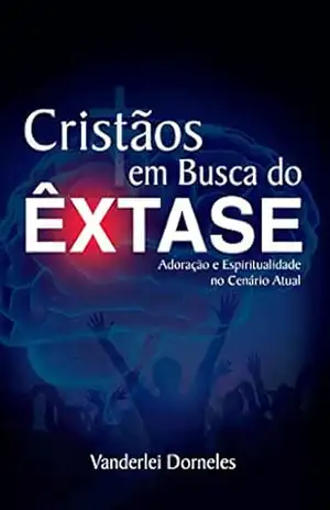 Capa do livro Cristãos em Busca do Êxtase - Vanderlei Dorneles