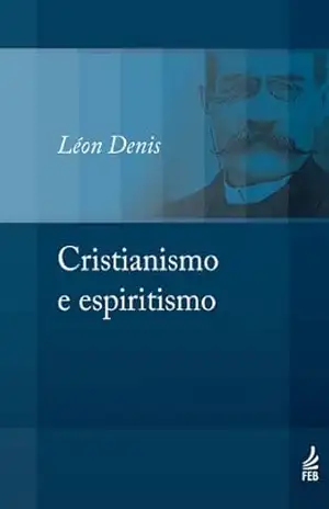 Cristianismo e espiritismo (Coleção Léon Denis) – Léon Denis