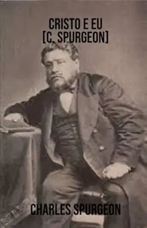 Cristo E Eu [c. Spurgeon] – Charles Spurgeon