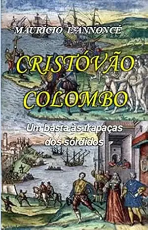 CRISTÓVÃO COLOMBO: Um basta às trapaças dos sórdidos. – Maurício L’Annoncé