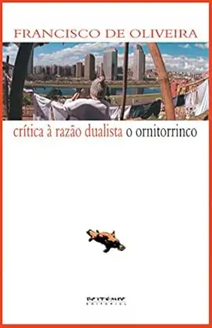 Crítica à razão dualista/O ornitorrinco – Francisco de Oliveira