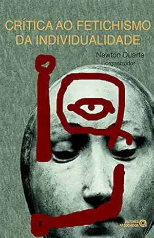 Crítica ao fetichismo da individualidade – Newton Duarte