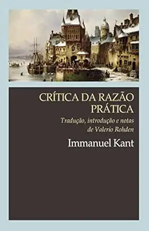 Crítica da razão prática: Tradução, introdução e notas de Valerio Rohden (Clássicos WMF) – Immanuel Kant