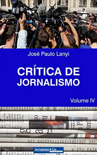 Baixar Crítica de Jornalismo: Volume IV pdf, epub, mobi, eBook