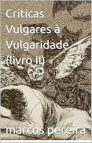 Críticas Vulgares à Vulgaridade: parte II – marcos pereira Críticas Vulgares à Vulgaridade: parte II – marcos pereira