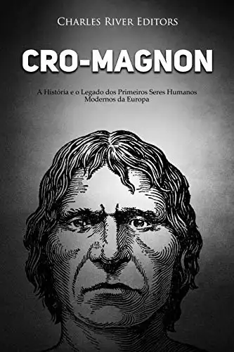 Baixar Cro-Magnon: A História e o Legado dos Primeiros Seres Humanos Modernos da Europa pdf, epub, mobi, eBook