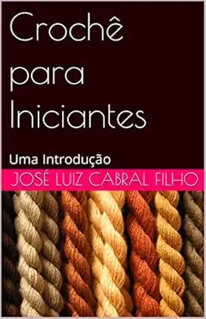 Capa do livro Crochê para Iniciantes: Uma Introdução - José Luiz Cabral Filho