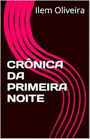 Capa do livro CRÔNICA DA PRIMEIRA NOITE - Ilem Oliveira