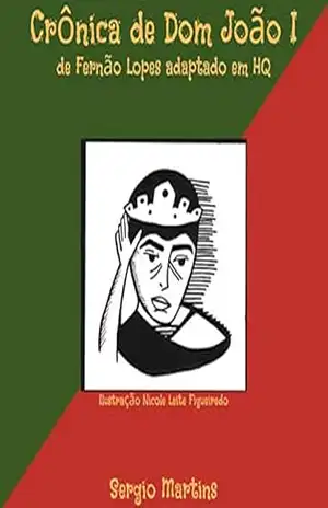 Capa do livro CRÔNICA DE DOM JOÃO I DE FERNÃO LOPES ADAPTADO EM HQ (Os Grandes Reis Livro 1) - Sergio Chaves Martins