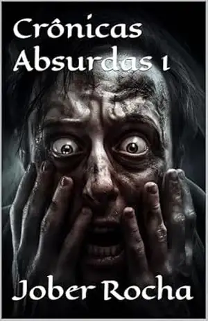 Crônicas Absurdas 1 – Jober Rocha