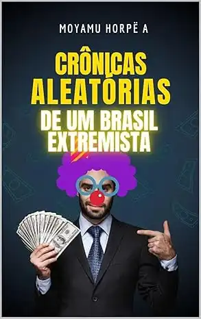 Baixar Crônicas Aleatórias: de um Brasil Extremista pdf, epub, mobi, eBook