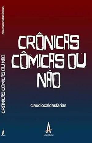 CRÔNICAS CÔMICAS OU NÃO – Claudio Caldas Faria